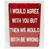 Image 1 : 8" X 12" RED I WOULD AGREE WITH YOU SIGN