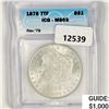 1878 7TF Morgan Silver Dollar ICG MS63 Rev 79