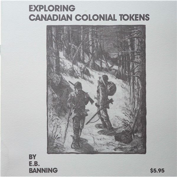 Literature; Exploring Canadian Colonial Tokens by E. B. Banning, 1988, 22 pages, published by Charlt