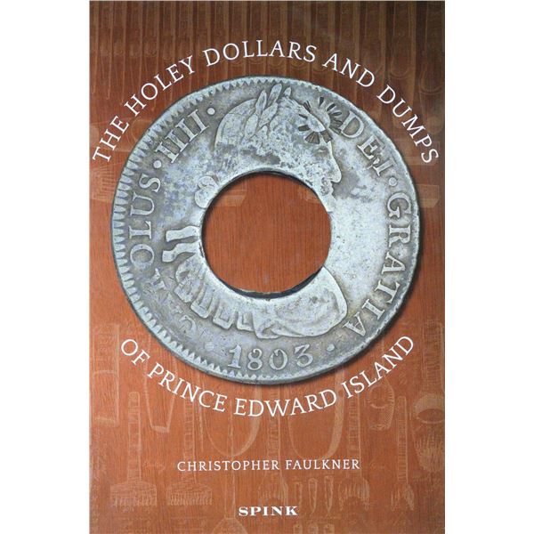 Literature; The Holey Dollars and Dumps of Prince Edward Island by Mr. Christopher Faulkner. Spink L