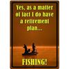 Image 1 : River's Edge 'Retirement Plan' 12" X 17" Tin Sign, New