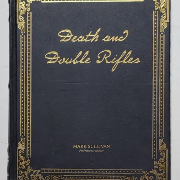 DOUBLE RIFLE SOCIETY: "Death and Double Rifles" - Leatherbound, Limited Edition by Mark Sullivan