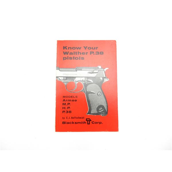 "KNOW YOUR WALTHER P.38 PISTOLS, MODELS ARMEE, M.P., H.P., P.38" BOOK