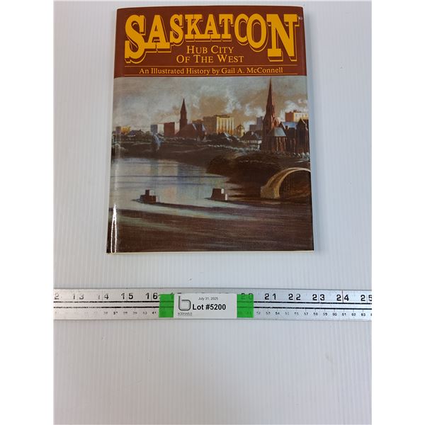 Saskatoon Hub City Of The West Illustrated History Book - By: Gail A. McConnell