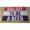 Image 1 : Bad Day To Be A BEER Banner. (35"x 23")