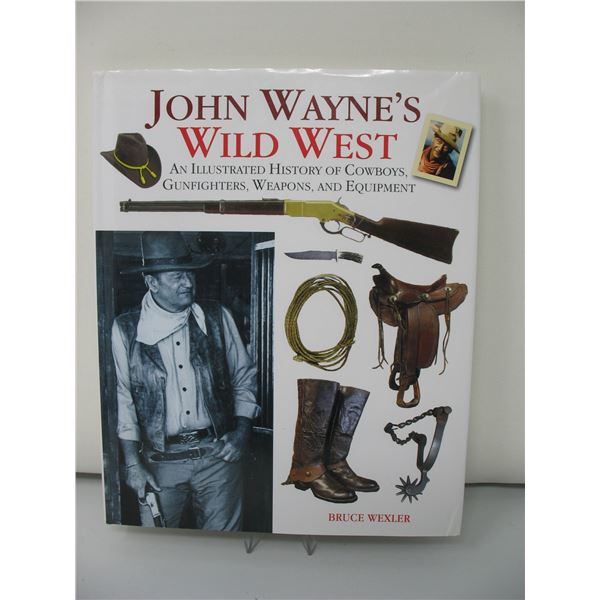 JOHN WAYNE'S WILD WEST BOOK - Illistrated History of Cowboys, Gunfighters, Weapons and Equipment