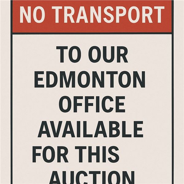NO TRANSPORT TO OUR EDMONTON OFFICE AVAILABLE FOR THIS AUCTION