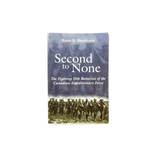 "SECOND TO NONE, THE FIGHTING 58TH BATTALION OF THE CANADIAN EXPEDITIONARY FORCE" BOOK