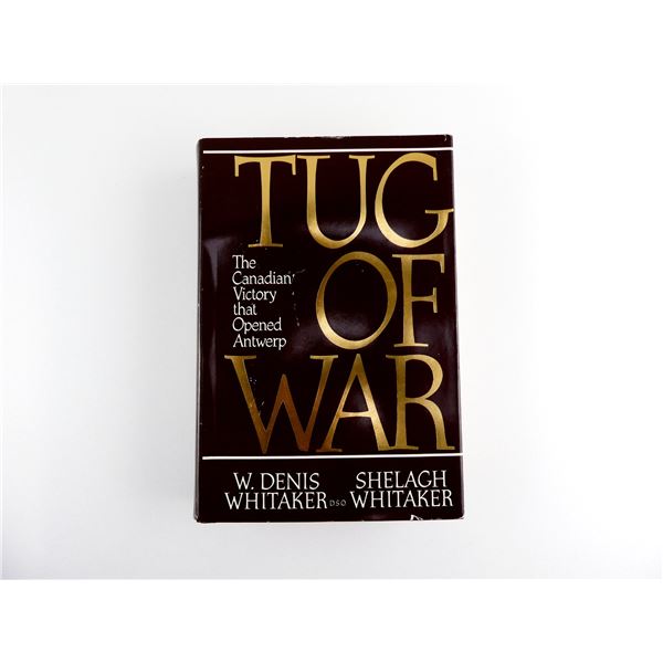 "TUG OF WAR, THE CANADIAN VICTORY THAT OPENED ANTWERP" BOOK