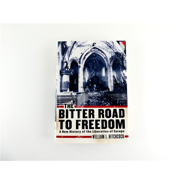 "THE BITTER ROAD TO FREEDOM, A NEW HISTORY OF THE LIBERATION OF EUROPE" BOOK
