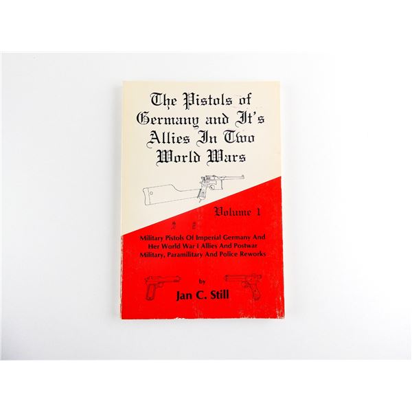 "THE PISTOLS OF GERMANY AND IT'S ALLIES IN TWO WORLD WARS, VOLUME 1" BOOK