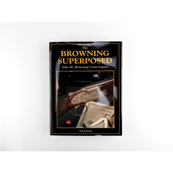 "THE BROWNING SUPERPOSED, JOHN M. BROWNING'S LAST LEGACY" BOOK