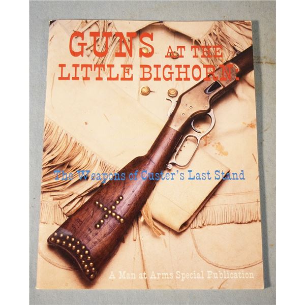 Men at Arms Report, Guns at Little Bighorn" Weapons of Custer's Last Stand, soft cover, ©1988