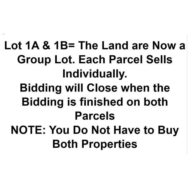 Lot 1A & 1B= The Land are Now a Group Lot. Each Parcel Sells Individually