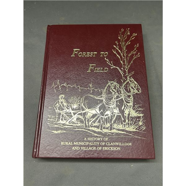 Forest To Field A History of Rural Municipality of Clanwilliam and Village of Erickson