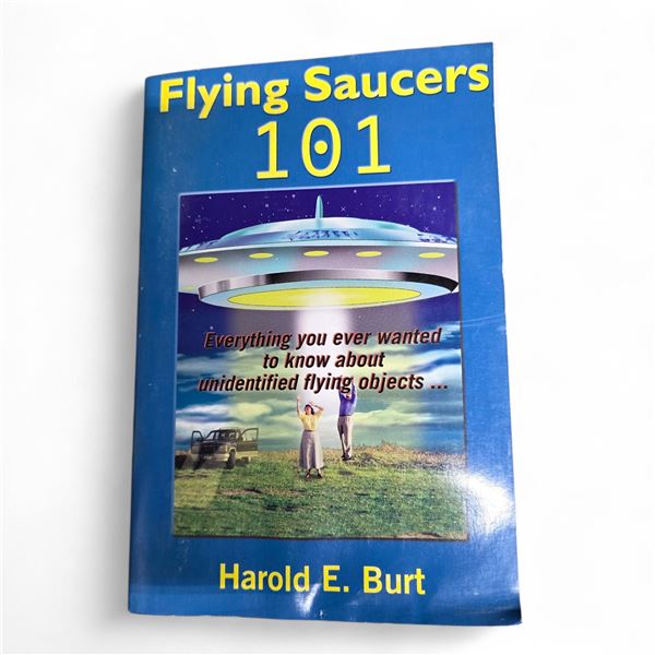 "Flying Saucers 101: Everything You Need To Know About UFO's" - By Harold E. Burt