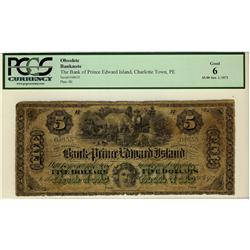 The Bank of Prince Edward Island, 1872 $5 #04655, CH-600-12-10, PCGS G6, no o/p, only one example fi