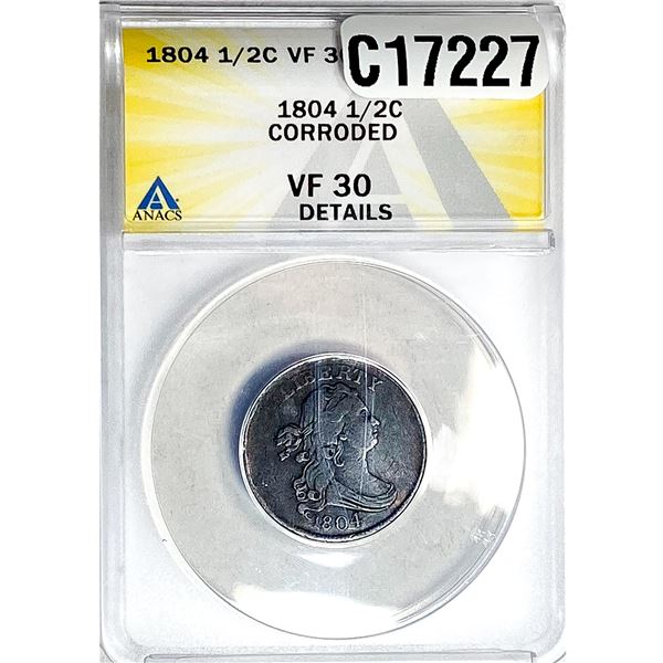 1804 Draped Bust Half Cent ANACS CF30 Corroded