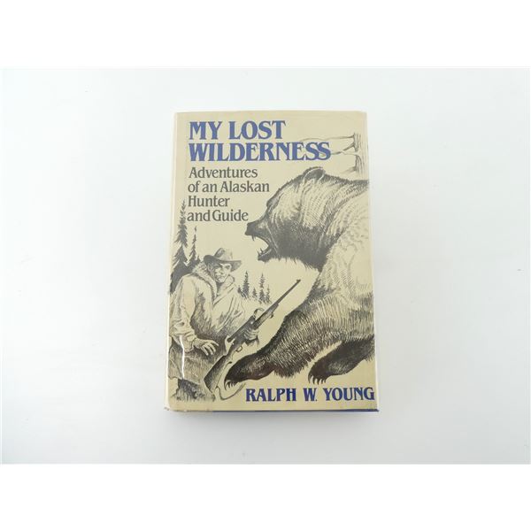 "MY LOST WILDERNESS: ADVENTURES OF AN ALASKAN HUNTER AND GUIDE" BOOK