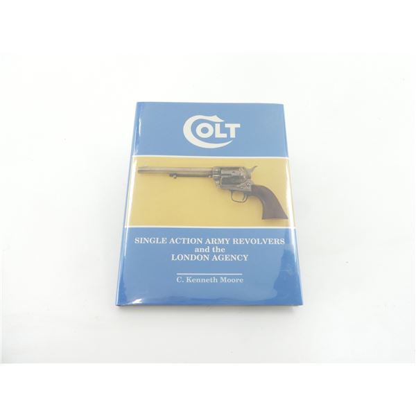 "COLT SINGLE ACTION ARMY REVOLVERS AND THE LONDON AGENCY" BOOK