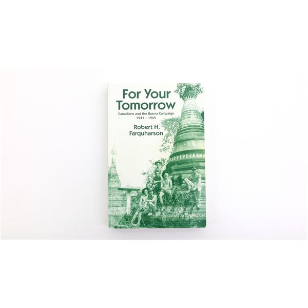 "FOR YOUR TOMORROW, CANADIANS AND THE BURMA CAMPAIGN 1941-1945" BOOK