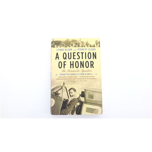 "A QUESTION OF HONOR, THE KOSCIUSZKO SQUADRON, FORGOTTEN HEROES OF WORLD WAR II" BOOK