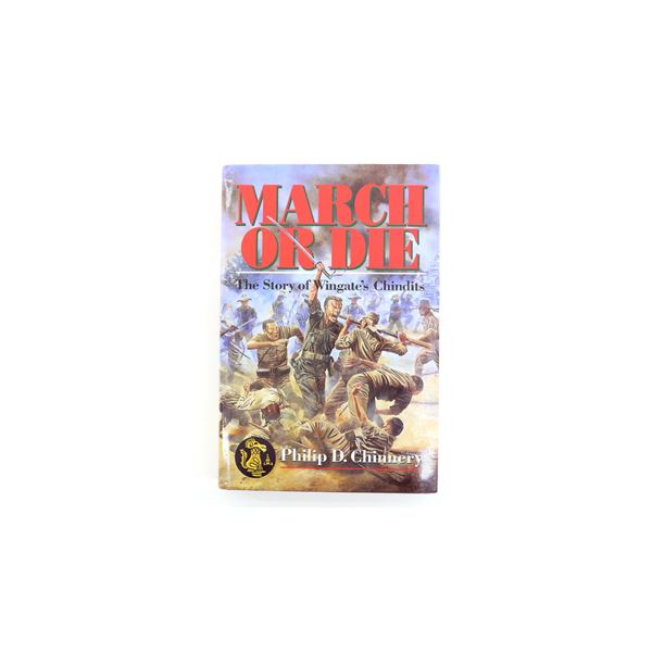 "MARCH OR DIE, THE STORY OF WINGATE'S CHINDITS" BOOK