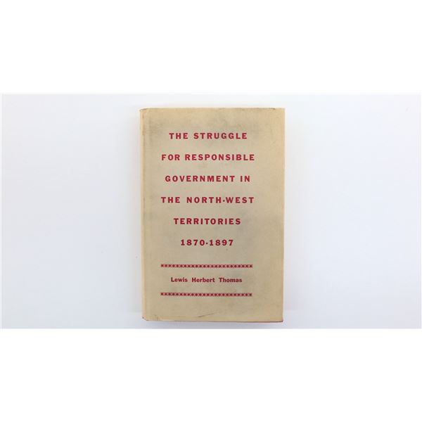 "THE STRUGGLE FOR RESPONSIBLE GOVERNMENT IN THE NORTH-WEST TERRITORIES 1870-1897" BOOK