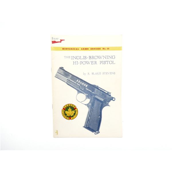 "HISTORICAL ARMS SERIES NO. 15, THE INGLIS-BROWNING HI-POWER PISTOL" BOOK