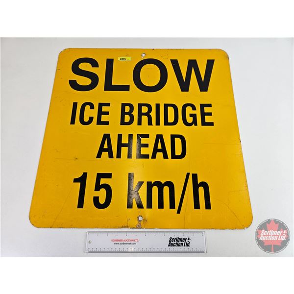 Single Sided Metal Road Sign : SLOW ICE BRIDGE AHEAD 15 km/h (24" x 24")