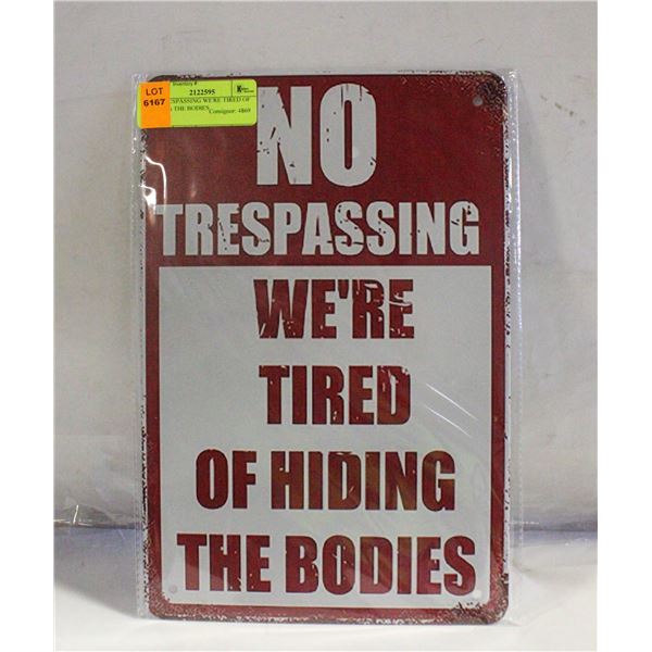 NO TRESPASSING WE'RE TIRED OF HIDING THE BODIES