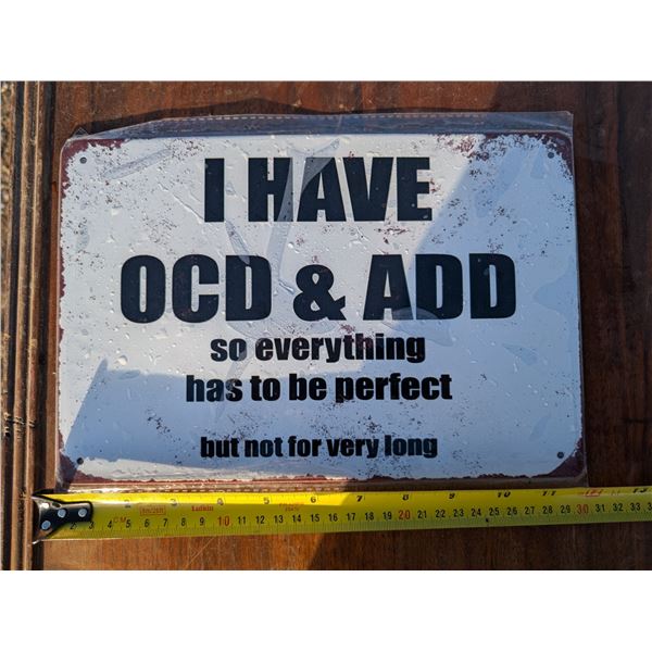 I Have OCD and ADD Sign 12"x9"