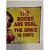 Image 3 : "The Boobs are real the Smile is Fake" Sign 16" x 12"