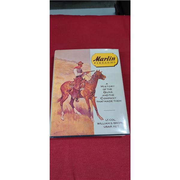 MARLIN FIREARMS - A HISTORY OF THE GUNS AND THE COMPAY THAT MADE THEM