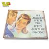 Image 1 : Tin Sign "If I Agree With You We Both Be Wrong"