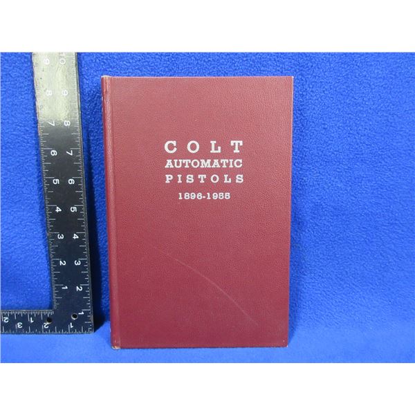 1 Book - Colt Automatic Pistols 1896-1955 by Donald B. Bady