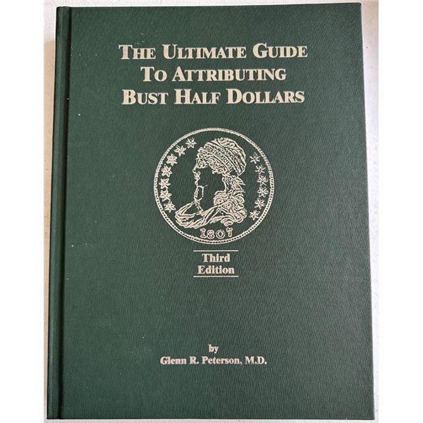 Peterson, M.D., Glenn R. The Ultimate Guide to Attributing Bust US Half Dollars