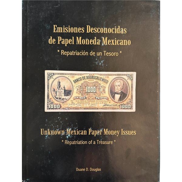 Douglas, Duane D. Emisiones Desconocidas de Papel Moneda Mexicano/Uknown Mexican Paper Money Issues