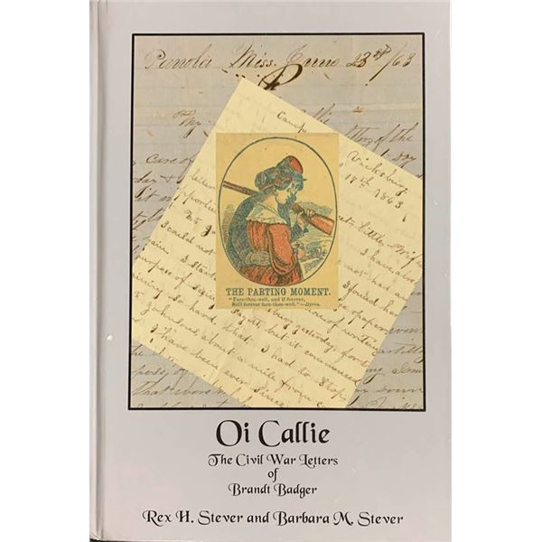 Stever, Rex and Barbara. Oi Callie - The Civil War Letters of Brandt Badger