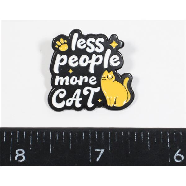 NEW FUNNY CAT LAPEL PIN. LESS PEOPLE MORE CAT