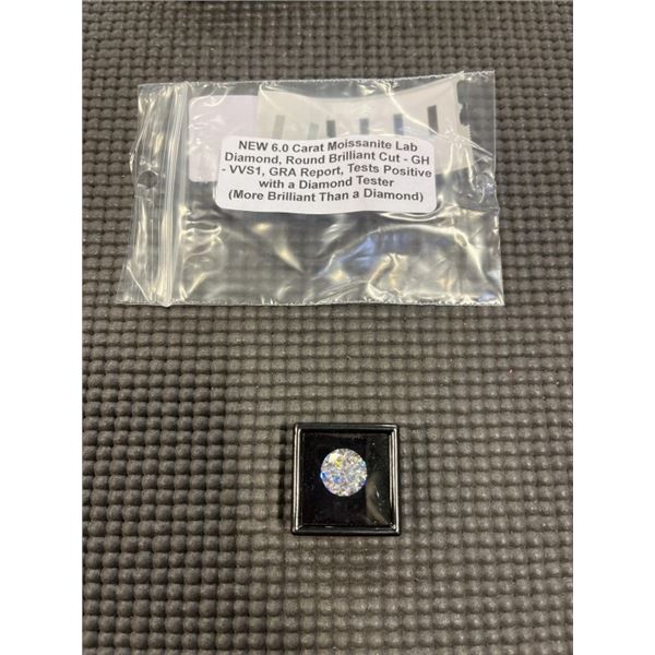 NEW 6.0 CARAT MOISSANITE LAB DIAMOND, ROUND BRILLIANT CUT, GH-VVS1, GRA REPORT, TESTS POSITIVE W/ DI