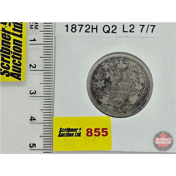Canada Twenty Five Cent 1872H (Consignor Tag: Q2 L2 7/7)