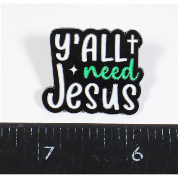 NEW Y'ALL NEED JESUS LAPEL PIN