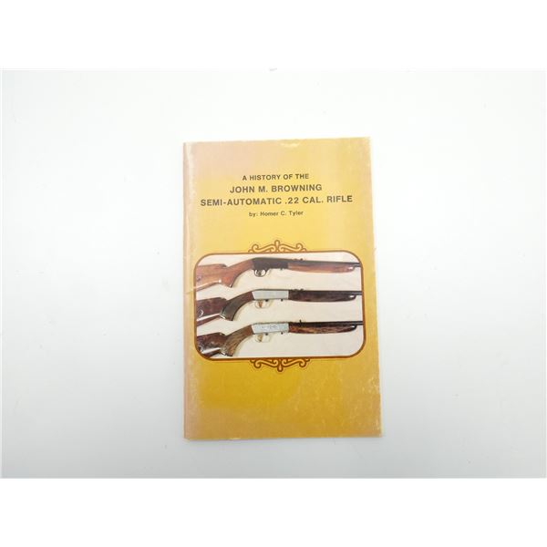 "A HISTORY OF THE JOHN M. BROWNING SEMI-AUTOMATIC .22 CAL. RIFLE"