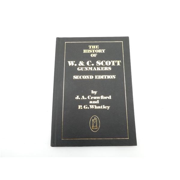 "THE HISTORY OF W. & C. SCOTT GUNMAKERS SECOND EDITION"