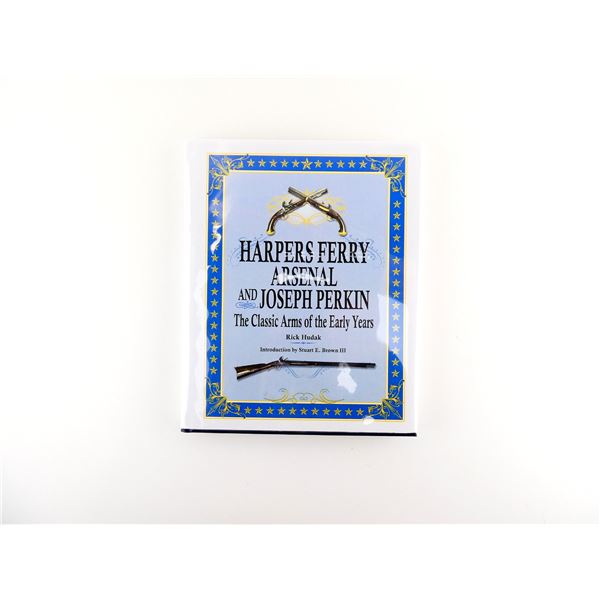 "HARPERS FERRY ARSENAL AND JOSEPH PERKIN: THE CLASSIC ARMS OF THE EARLY YEARS" AUTOGRAPHED
