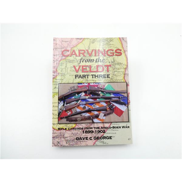 "CARVINGS FROM THE VELDT PART THREE, RIFLE CARVINGS FROM THE ANGLO-BOER WAR, 1899-1902" BOOK