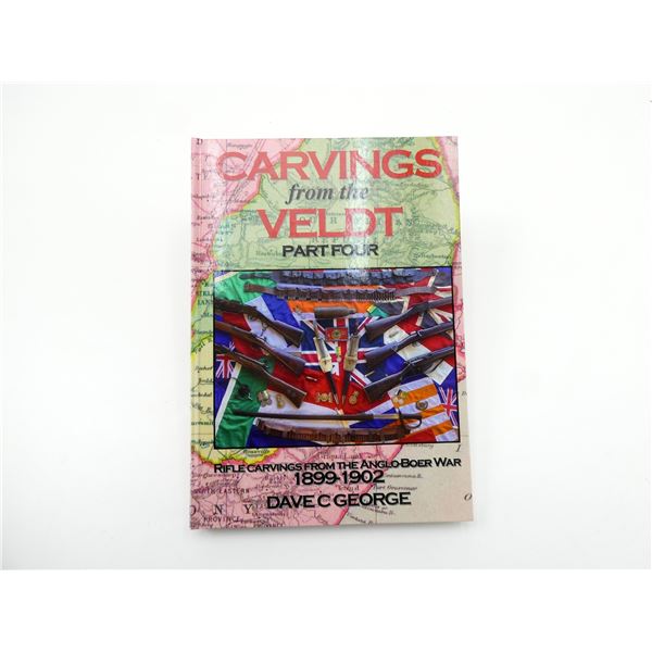"CARVINGS FROM THE VELDT PART FOUR, RIFLE CARVINGS FROM THE ANGLO-BOER WAR, 1899-1902" BOOK