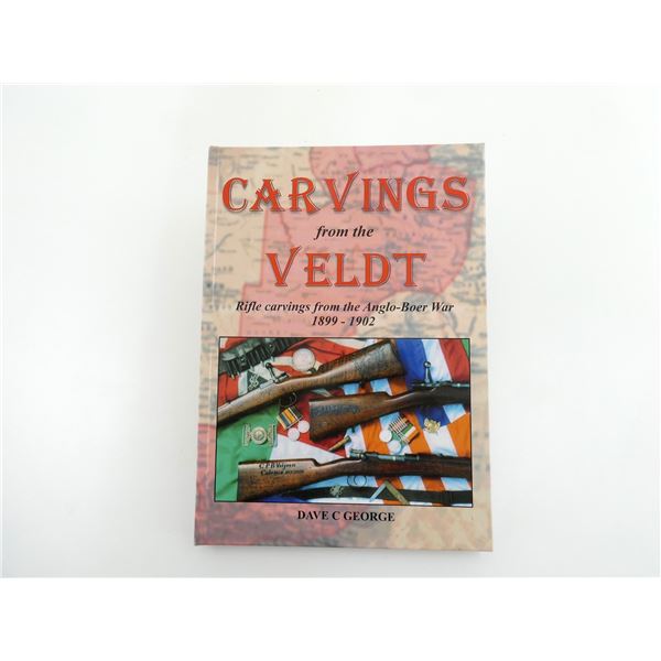 "CARVINGS FROM THE VELDT, RIFLE CARVINGS FROM THE ANGLO-BOER WAR, 1899-1902" BOOK
