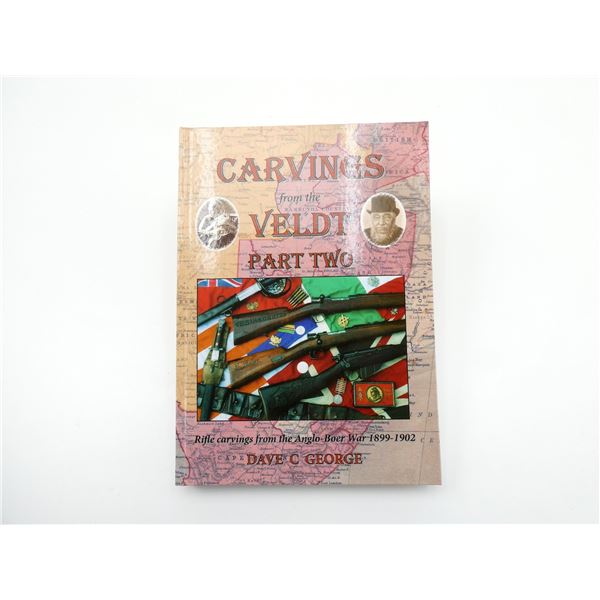 "CARVINGS FROM THE VELDT PART TWO, RIFLE CARVINGS FROM THE ANGLO-BOER WAR, 1899-1902" BOOK